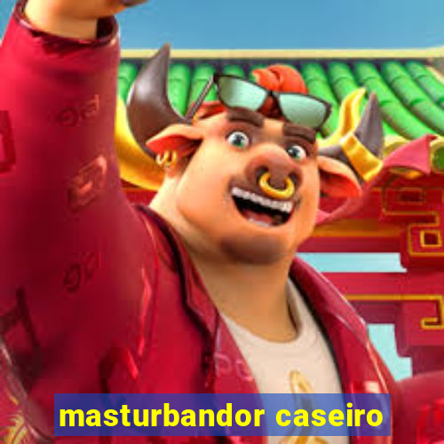 masturbandor caseiro