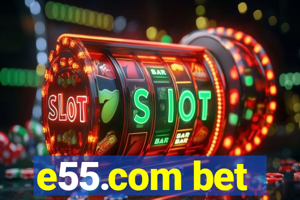 e55.com bet