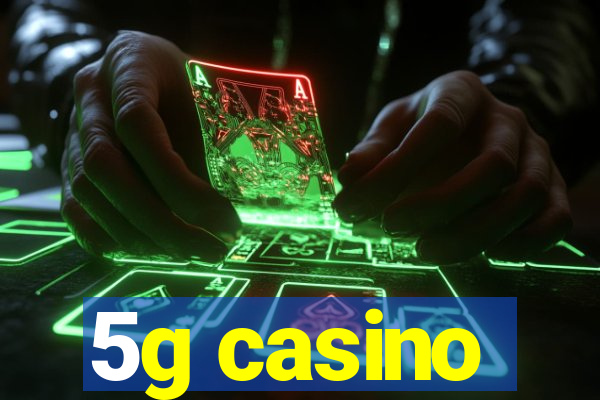 5g casino