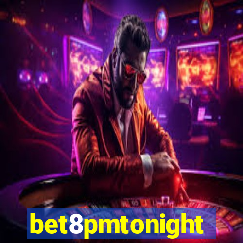 bet8pmtonight