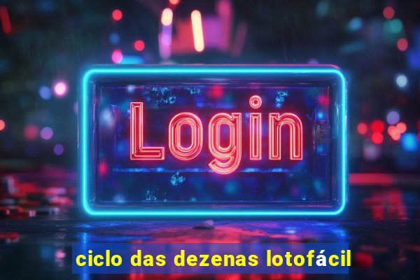 ciclo das dezenas lotofácil