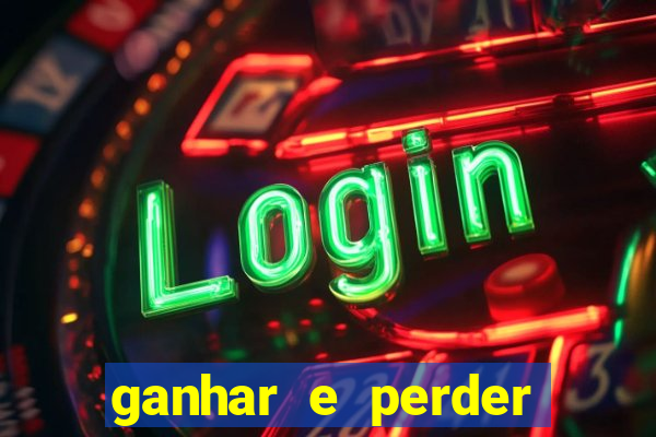 ganhar e perder faz parte do jogo frases