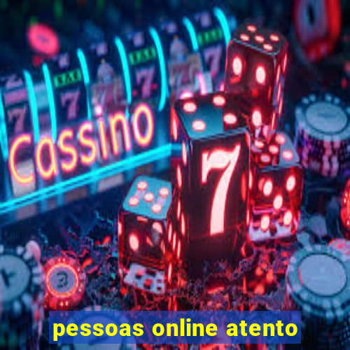 pessoas online atento