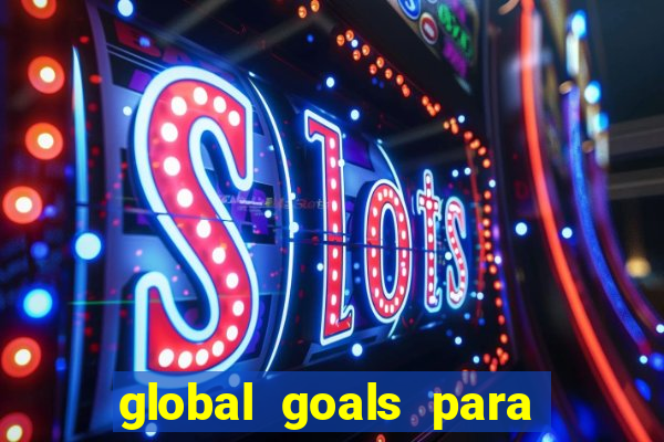 global goals para que serve