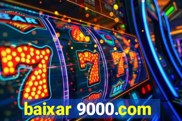 baixar 9000.com