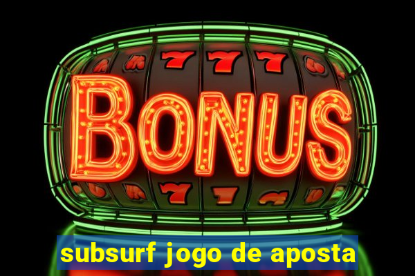 subsurf jogo de aposta