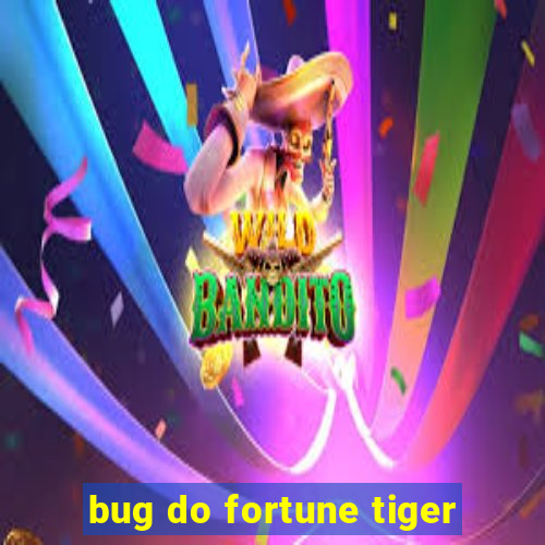 bug do fortune tiger