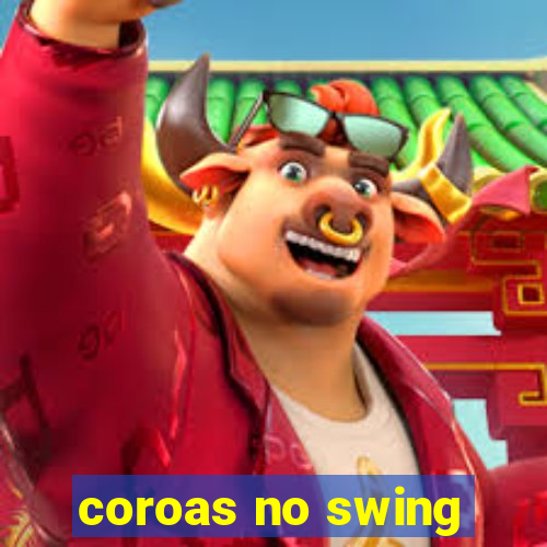 coroas no swing