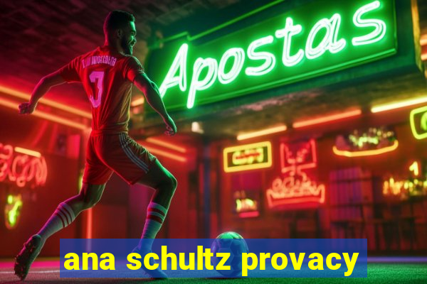 ana schultz provacy