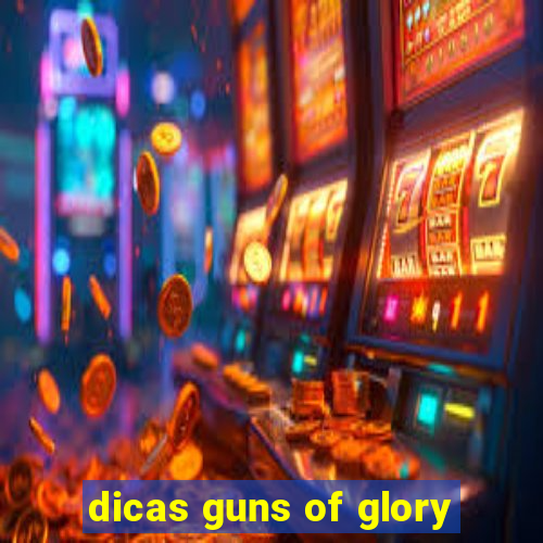 dicas guns of glory