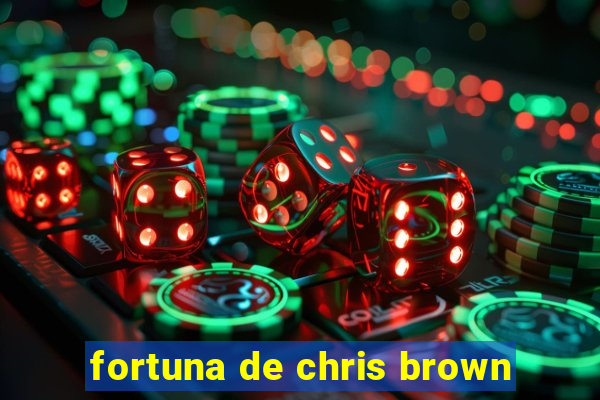 fortuna de chris brown