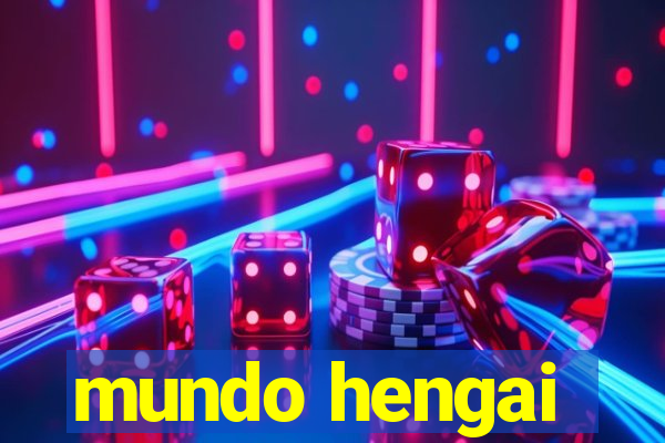 mundo hengai