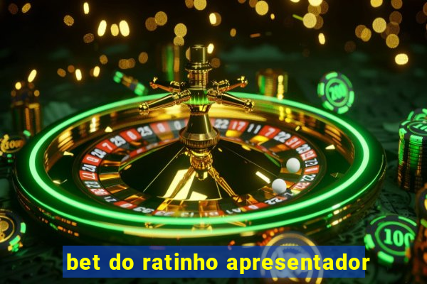 bet do ratinho apresentador