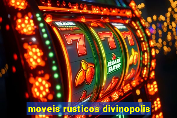 moveis rusticos divinopolis