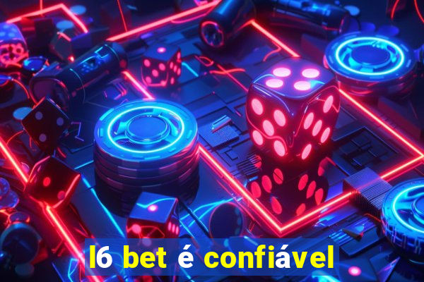 l6 bet é confiável