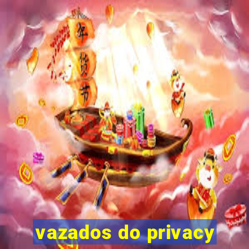 vazados do privacy