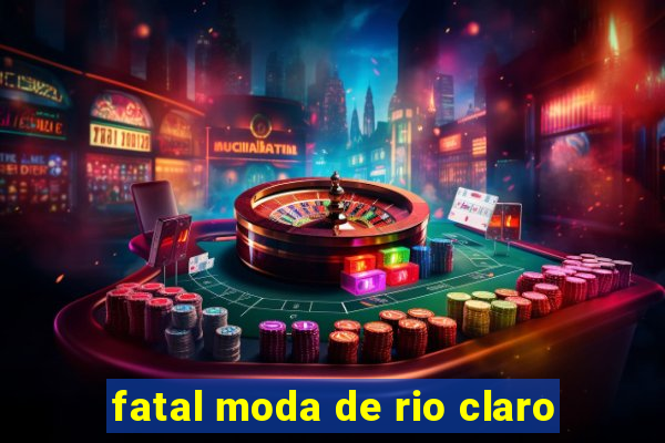 fatal moda de rio claro