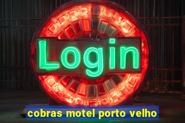 cobras motel porto velho