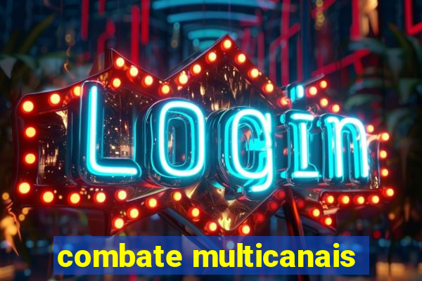 combate multicanais