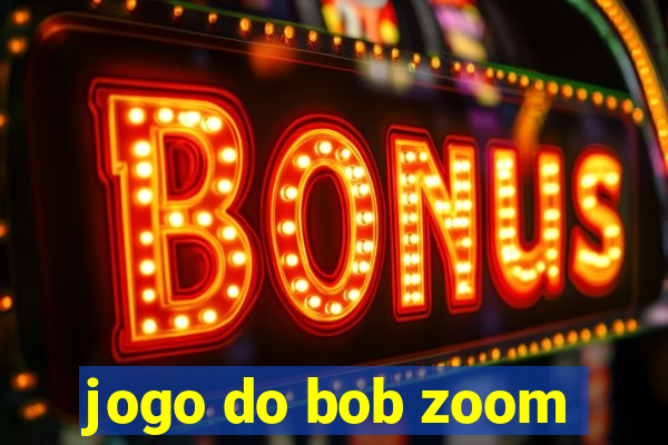 jogo do bob zoom