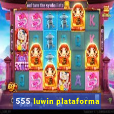 555 luwin plataforma