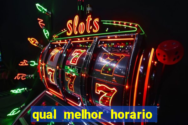 qual melhor horario para ganhar dinheiro no fortune tiger