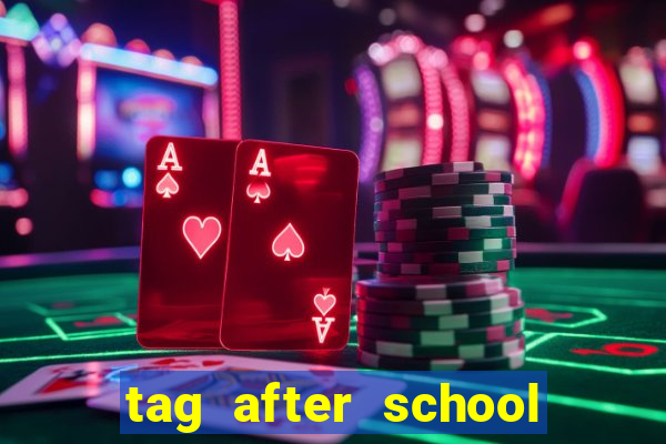 tag after school apk download