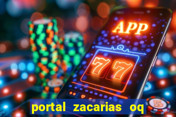 portal zacarias oq q e para falar