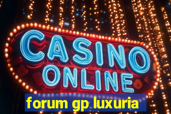 forum gp luxuria