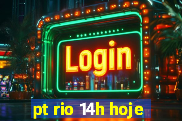 pt rio 14h hoje