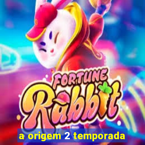 a origem 2 temporada