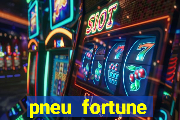 pneu fortune reclame aqui