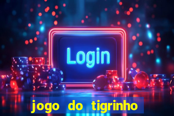 jogo do tigrinho gratis sem deposito