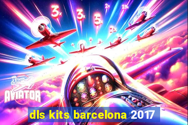 dls kits barcelona 2017