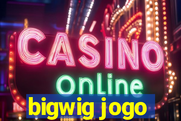 bigwig jogo