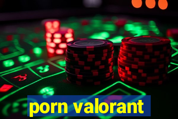 porn valorant