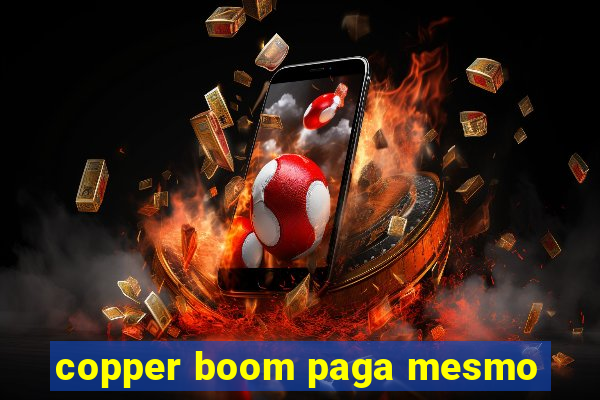 copper boom paga mesmo