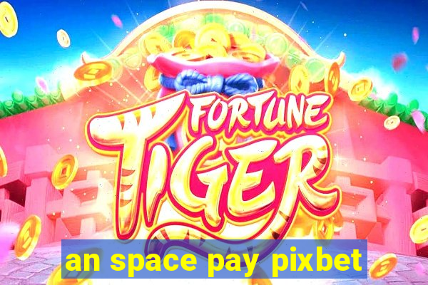 an space pay pixbet