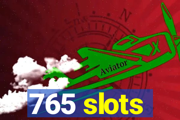 765 slots