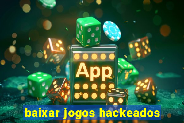 baixar jogos hackeados