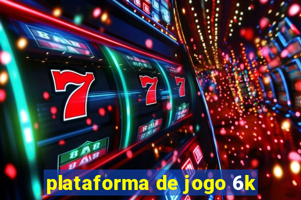 plataforma de jogo 6k