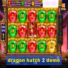 dragon hatch 2 demo