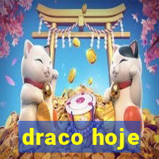 draco hoje