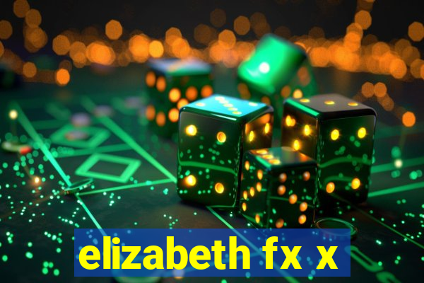 elizabeth fx x