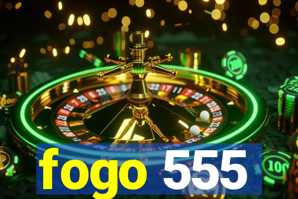 fogo 555