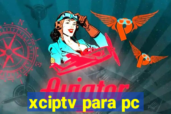 xciptv para pc