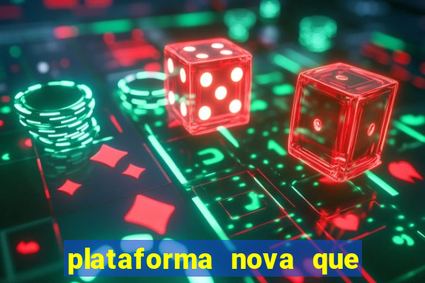 plataforma nova que ta pagando