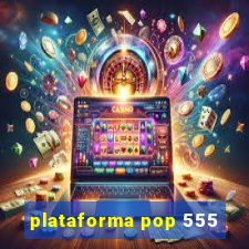 plataforma pop 555