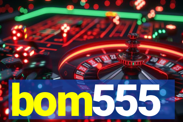 bom555