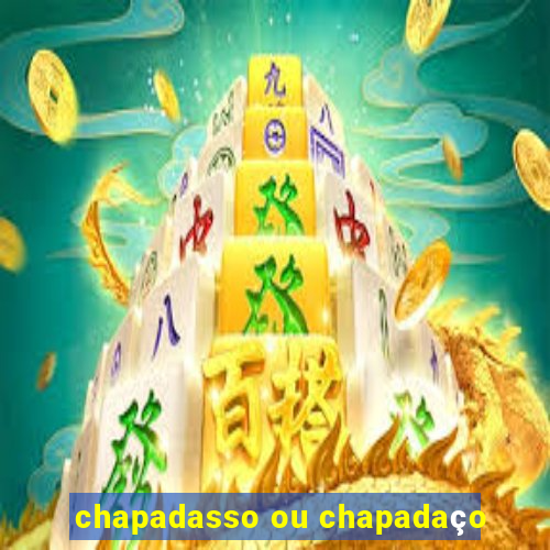 chapadasso ou chapadaço